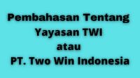 Yayasan TWI atau PT Two Win Indonesia