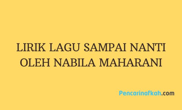 LIRIK LAGU SAMPAI NANTI OLEH NABILA MAHARANI