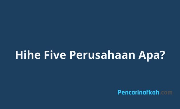 Apa itu perusahaan Hihe Five dan Cara Melamar kerja ke HiheFive