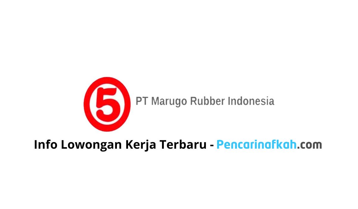 Lowongan Kerja PT Maguro Rubber Indonesia Terbaru